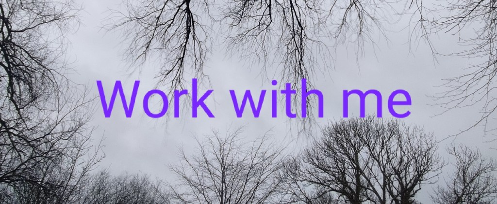 Trees in Winter no leaves. Text reads 'Work with me'